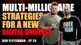 How To Become A Millionaire Entrepreneur In The Digital Universe| Dan Fleyshman Ep 26