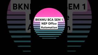 BKNMU BCA SEM 1 NEP Office Automation