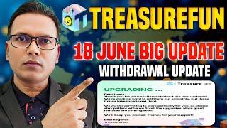 Treasurefun New Update Today//Withdrawal start Update//Upgrading More Changing coming...