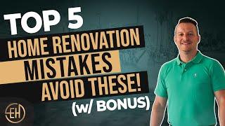 TOP 5 Home Renovation Mistakes - AVOID THESE! | BONUS TIP At The End!