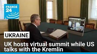 'Coalition of the willing': UK hosts virtual summit while US talks with the Kremlin • FRANCE 24