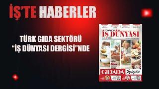 Türk gıda sektörü "İş Dünyası Dergisi"nde