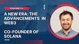 A New Era: Advancements of Web3 | Anatoly Yakovenko - Panel Discussion  | Reimagine v14.0 #4