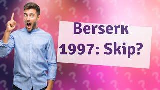 Is it okay to skip Berserk 1997?