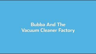 Bubba And The Vacuum Cleaner Factory