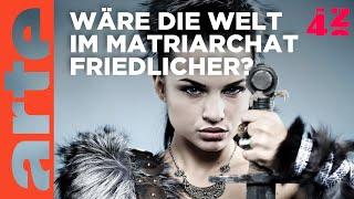 Brauchen wir mehr Matriarchat?  | 42 - Die Antwort auf fast alles | ARTE