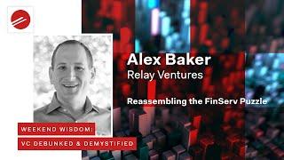 Weekend Wisdom: VC Debunked & Demystified | Reassembling the FinServ Puzzle | Alex Baker