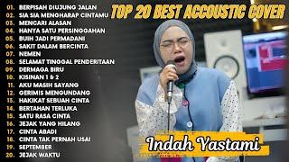 Indah Yastami Top 20 Best Akustik Terpopuler | Berpisah Diujung Jalan | Indah Yastami Full Album