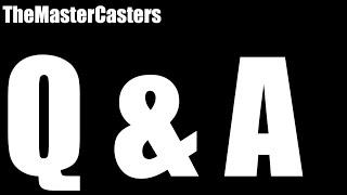 TheMasterCasters Q and A!