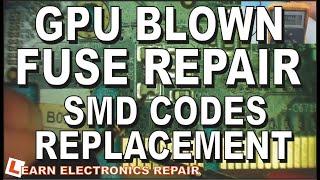 GPU BLOWN FUSE REPAIR TUTORIAL GUIDE. TESTING, SMD CODES, DIAGNOSIS AND REPLACEMENT