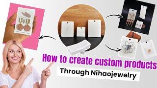 Custom Products - How to Design Your Own Through Nihaojewelry