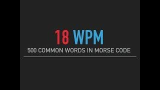 500 most common English words in Morse Code @18wpm