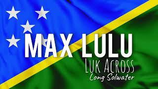 Max Lulu - Luk Across Long Solwater (Solomon Islands old hits) Lombrum 2006