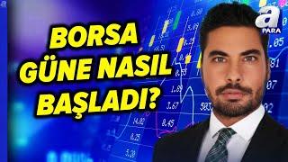 Borsa Güne Nasıl Başladı? Borsada Yön Ne Olacak? Ergün Tekgül Değerlendirdi! | A Para