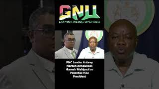 PNC Leader Aubrey Norton Announces Ganesh Mahipaul as Potential Vice President