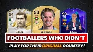 FOOTBALLERS WHO DIDN'T PLAYED FOR THEIR COUNTRY OF BIRTH!  FT: Zidane, De Bruyne, Antony & More!