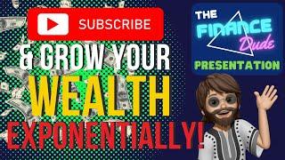 The Finance Dude Presentation - SUBSCRIBE & Grow Your WEALTH Exponentially!