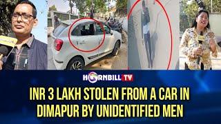 INR 3 LAKH STOLEN FROM A CAR IN DIMAPUR BY UNIDENTIFIED MEN