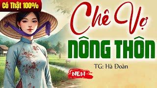 Cả làng nghe xong ai cũng khen hay: "CHÊ VỢ NÔNG THÔN" và cái kết bất ngờ - Truyện đời thực 2025