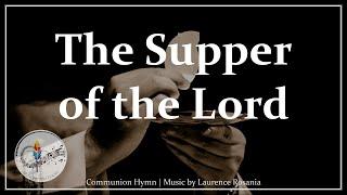 The Supper of the Lord | L. Rosania | Catholic Communion Song | Eucharistic Hymn | Choir with Lyrics