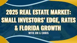 2025 Real Estate Outlook: Small Investors’ Advantage & Florida’s Growth Potential