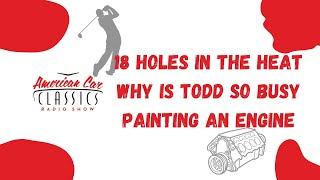 American Car Classics Radio | Golfing in the Florida HEAT and PAINTING an Engine