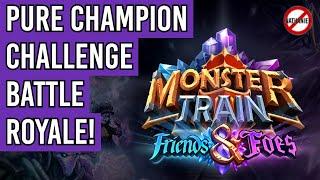 The Pure Champion Challenge - A 30 Run Battle Royale! - Monster Train Friends and Foes