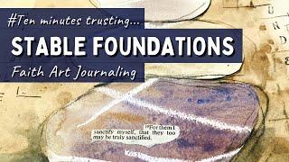 Faith Art Journaling- 10mins Trusting #16- Stable Foundations