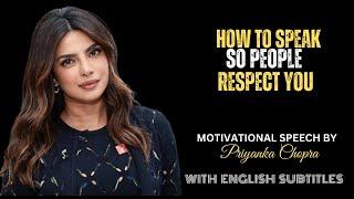 How to Speak so People Respect You | Best Motivational Speech By Priyanka Chopra