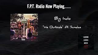 Big Indo - We Outside ft. Sundae | F.P.T. Radio 