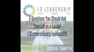 5 Questions Every Leader Should be Asking Themselves - L3 Leadership