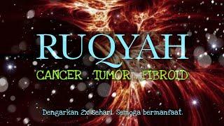 RUQYAH untuk pesakit CANCER - TUMOR - FIBROID. Dengarkan 2x sehari. Dengan izin Allah.