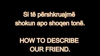 MËSO ANGLISHT 9. SI TË PËRSHKRUAJMË SHOKUN APO SHOQEN TONË.   How to describe our friend.
