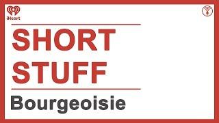 Short Stuff: Bourgeoisie | STUFF YOU SHOULD KNOW