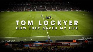 Tom Lockyer: How They Saved My Life