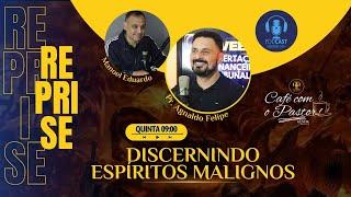 REPRISE #EP52 - CAFÉ COM PASTOR  / DISCERNINDO ESPÍRITOS MALIGNOS/PR. AGNALDO FELIPE SILVA