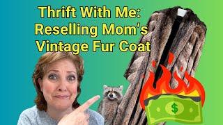 Thrift With Me:  Reselling Mom's Vintage Fur Coat