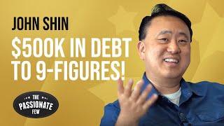 JOHN SHIN: How To Go From $500k In Debt To Multi-Millionaire!  (MUST WATCH INTERVIEW)