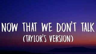 Taylor Swift - Now That We Don't Talk [Lyrics] (Taylor's Version) (From The Vault)