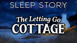 The Cottage of Letting Go: A Soothing Bedtime Story