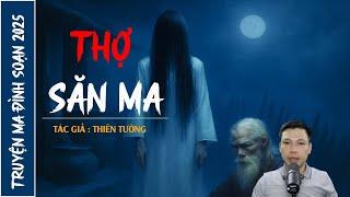 NGHE TRUYỆN MA : THỢ SĂN MA | CHUYỆN MA ĐÌNH SOẠN MỚI NHẤT 2025