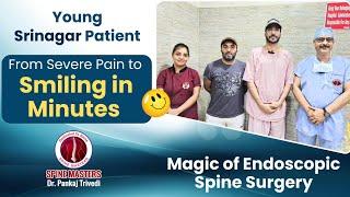 Young Srinagar Patient | From Severe Pain to Smiling in Minutes | Magic of Endoscopic Spine Surgery