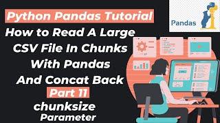 26. How to Read A Large CSV File In Chunks With Pandas And Concat Back | Chunksize Parameter