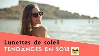 Lunettes de soleil TENDANCES 2018 /Sunglasses 2018