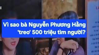 Vì sao bà Nguyễn Phương Hằng 'treo' 500 triệu tìm người?