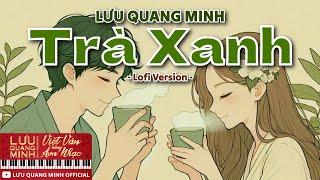 Lưu Quang Minh | Trà Xanh (Lofi Version) | Official Music Video