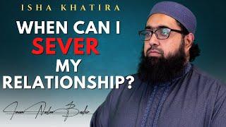 When Can I Sever My Relationship? | Isha Khatira | Imam Nadim Bashir