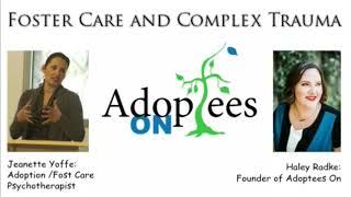 Foster Care and Complex Trauma Adoptees ON PODCAST w/ Jeanette Yoffe and Haley Radke - @AdopteesOn