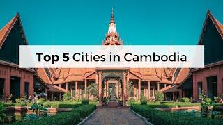 Top 5 Cities in Cambodia