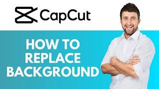 How To Replace Background in CapCut | Swap Backgrounds in Your Videos | CapCut Tutorial